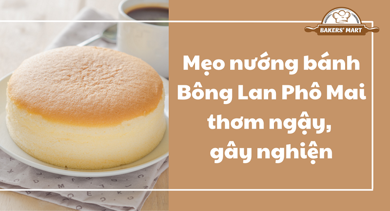 Mẹo nướng bánh Bông Lan Phô Mai thơm ngậy, gây nghiện 1 meo nuong banh bong lan pho mai1 Mẹo nướng bánh Bông Lan Phô Mai thơm ngậy, gây nghiện